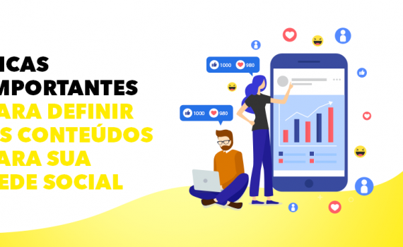 Dicas importantes para definir os conteúdos para sua rede social