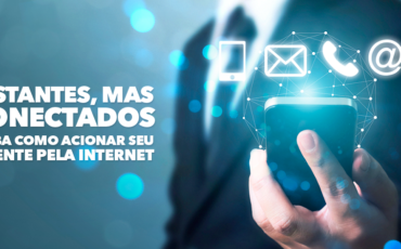 Distantes, mas conectados; saiba como acionar seu cliente pela internet