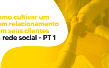 Como cultivar um bom relacionamento com seus clientes na rede social – pt1