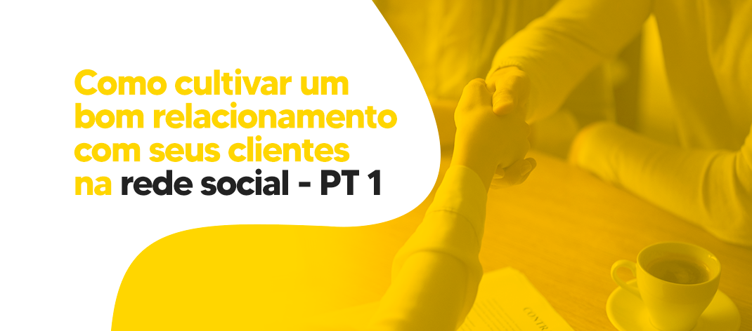 Como-cultivar-um-bom-relacionamento-com-seus-clientes-na-rede-social-PT-1