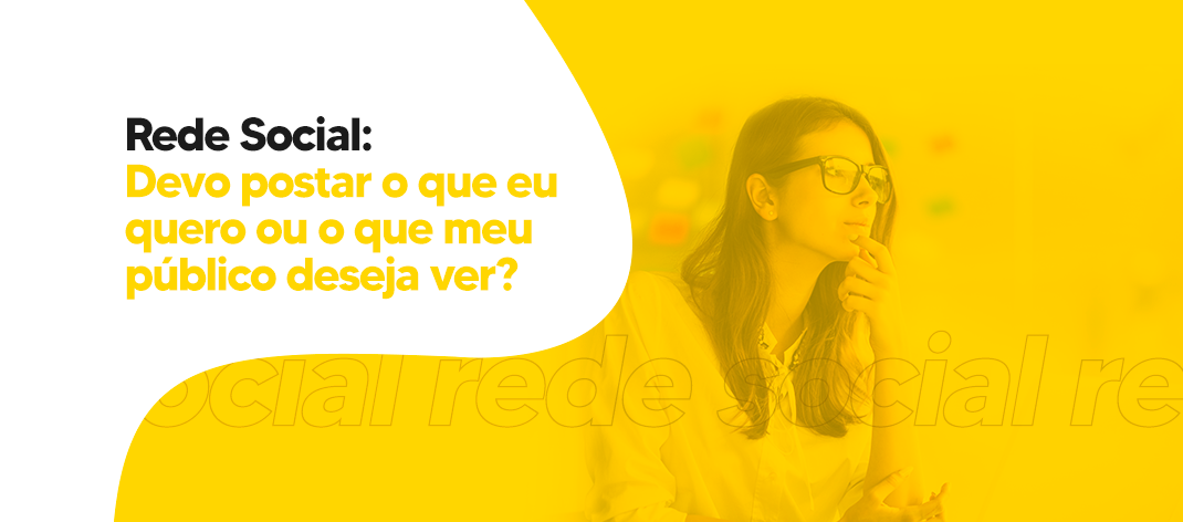 Rede-Social-Devo-postar-o-que-eu-quero-ou-o-que-meu-público-deseja-ver-OWL