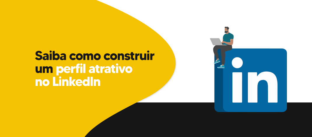 saiba_como_construir-um-perfil-atrativo-no-linkedin