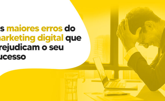 Os maiores erros do marketing digital que prejudicam o seu sucesso