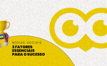 3 fatores essenciais para o sucesso nas mídias sociais