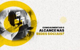 Como aumentar o alcance nas redes sociais